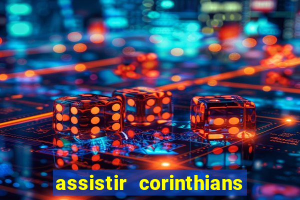 assistir corinthians ao vivo multicanais